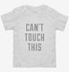 Can't Touch This white Toddler Tee