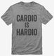 Cardio Is Hardio  Mens