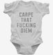 Carpe That Fucking Diem  Infant Bodysuit