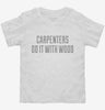Carpenters Do It With Wood Toddler Shirt 65e6fffa-2059-40f4-88ac-706e7aa1fc6c 666x695.jpg?v=1700580252