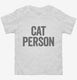 Cat Person white Toddler Tee