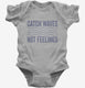 Catch Waves Not Feelings grey Infant Bodysuit