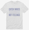 Catch Waves Not Feelings Shirt 666x695.jpg?v=1700418407