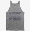 Catch Waves Not Feelings Tank Top 666x695.jpg?v=1700418407