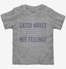 Catch Waves Not Feelings Toddler