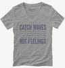 Catch Waves Not Feelings Womens Vneck