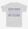 Catch Waves Not Feelings Youth