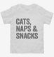Cats Naps and Snacks white Toddler Tee