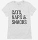 Cats Naps and Snacks white Womens