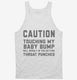 Caution Maternity Touching my Baby Bump white Tank