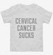 Cervical Cancer Sucks white Toddler Tee