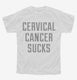Cervical Cancer Sucks white Youth Tee