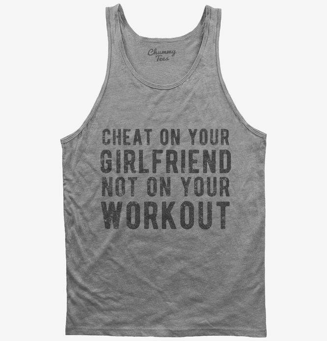 Cheat On Your Girlfriend Not Your Workout T-Shirt