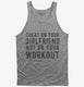 Cheat On Your Girlfriend Not Your Workout grey Tank