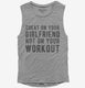 Cheat On Your Girlfriend Not Your Workout grey Womens Muscle Tank