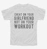 Cheat On Your Girlfriend Not Your Workout Youth