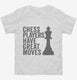 Chess Players Have Great Moves white Toddler Tee