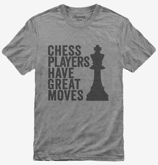 Chess Players Have Great Moves T-Shirt