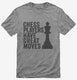 Chess Players Have Great Moves grey Mens