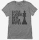Chess Players Have Great Moves grey Womens