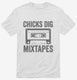 Chicks Dig Mixtapes white Mens