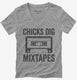 Chicks Dig Mixtapes grey Womens V-Neck Tee