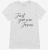 Christian Just Give Me Jesus Womens Shirt 666x695.jpg?v=1700388710