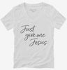 Christian Just Give Me Jesus Womens Vneck Shirt 666x695.jpg?v=1700388710
