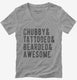 Chubby Tattooed Bearded And Awesome grey Womens V-Neck Tee