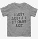 Classy Sassy And A Bit Smart Assy  Toddler Tee