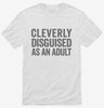 Cleverly Disgused As An Adult Funny Shirt 666x695.jpg?v=1700414611