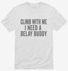Climb With Me Belay Buddy Shirt 666x695.jpg?v=1700405016