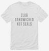 Club Sandwiches Not Seals Shirt 666x695.jpg?v=1700652937