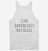 Club Sandwiches Not Seals Tanktop 666x695.jpg?v=1700652937