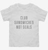 Club Sandwiches Not Seals Toddler Shirt 666x695.jpg?v=1700652937