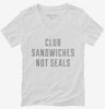 Club Sandwiches Not Seals Womens Vneck Shirt 666x695.jpg?v=1700652937