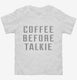 Coffee Before Talkie white Toddler Tee