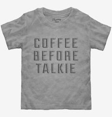 Coffee Before Talkie Toddler Shirt