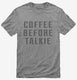 Coffee Before Talkie grey Mens