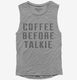 Coffee Before Talkie grey Womens Muscle Tank
