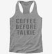 Coffee Before Talkie grey Womens Racerback Tank