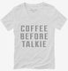 Coffee Before Talkie white Womens V-Neck Tee