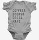 Coffee Books Dogs Naps grey Infant Bodysuit