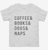 Coffee Books Dogs Naps Toddler Shirt 666x695.jpg?v=1700652765