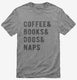 Coffee Books Dogs Naps grey Mens
