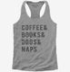Coffee Books Dogs Naps grey Womens Racerback Tank