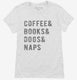 Coffee Books Dogs Naps white Womens