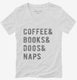 Coffee Books Dogs Naps white Womens V-Neck Tee