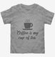 Coffee Is My Cup Of Tea grey Toddler Tee