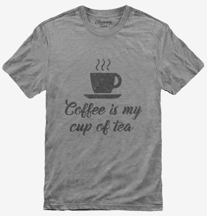 Coffee Is My Cup Of Tea T-Shirt